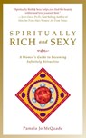 Spiritually Rich and Sexy: A Woman's Guide to Becoming Infinitely Attractive - Pamela Jo McQuade - 9781935340973