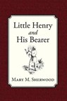 Little Henry and His Bearer - Mary M. Sherwood - 9781935626886