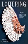 Loitering: New and Collected Essays - Charles D'Ambrosio - 9781935639879