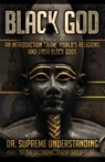 Black God: An Introduction to the World's Religions and Their Black Gods - Supreme Understanding - 9781935721123