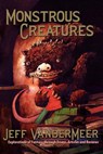 Monstrous Creatures - Jeff VanderMeer - 9781935738039