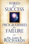 Wired for Success, Programmed for Failure - James B. Richards - 9781935870005