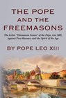 The Pope And The Freemasons: The Letter "Humanum Genus" of the Pope, Leo XIII, against Free-Masonry and the Spirit of the Age - Pope Leo XIII - 9781935907244