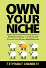 Own Your Niche: Hype-Free Internet Marketing Tactics to Establish Authority in Your Field and Promote Your Service-Based Business - CHANDLER,  Stephanie - 9781935953289