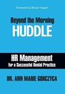 Beyond the Morning Huddle: HR Management for a Successful Dental Practice - Ann Marie Gorczyca - 9781935953685