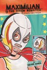 Maximilian & the Bingo Rematch (Max's Lucha Libre Adventures #2) / Maximilian & La Revancha de la Lotería: A Bilingual Lucha Libre Thriller / Una Nove - Xavier Garza - 9781935955467