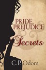 Pride, Prejudice & Secrets - C P Odom - 9781936009381