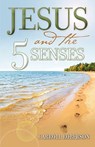 Jesus and the 5 Senses - Carroll Roberson - 9781936076192