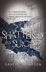 Shattered by Suicide - Gracie Thompson - 9781936076574