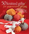 50 Knitted Gifts for Year-Round Giving: Designs for Every Season and Occasion Featuring Universal Yarn Deluxe Worsted - Sixth & Spring Books - 9781936096565
