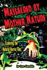 Massacred by Mother Nature Exploring the Natural Horror Film - Lee Gambin - 9781936168309