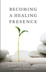 Becoming a Healing Presence - Albert S Rossi - 9781936270163