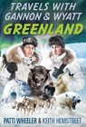 Travels with Gannon & Wyatt: Greenland - Patti Wheeler ; Keith Hemstreet - 9781936284047