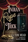 The Indian Rope Trick And Other Violent Entertainments - Tom Mead - 9781936363902