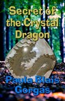 Secret of the Crystal Dragon - Paula Blais Gorgas - 9781936381425
