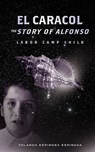 El Caracol: The Story of Alfonso - Labor Camp Child - Yolanda Espinosa Espinoza - 9781936400584