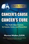 Cancer's Cause, Cancer's Cure - Morton Walker - 9781936449101