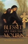 Blessed are they that Mourn - Mother Mary Loyola - 9781936639045