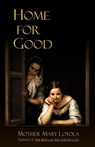 Home for Good - Mother Mary Loyola - 9781936639120