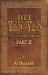 Uncle Yah Yah II: 21st Century Man of Wisdom - Al Dickens - 9781936649815