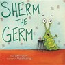 Sherm the Germ - Dr. John Hutton ; Maria Montag - 9781936669240
