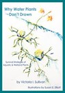 Why Water Plants Don't Drown: Survival Strategies of Aquatic and Wetland Plants - Susan Elizabeth Elliott - 9781936671106
