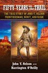 Fifty Years On the Trail - John Y Nelson ; Harrington O'Reilly - 9781936709212