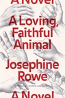 A Loving, Faithful Animal - ROWE,  Josephine - 9781936787579