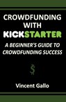 Crowdfunding with Kickstarter - Vincent Gallo - 9781936828364