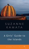 A Girls' Guide to the Islands - Suzanne Kamata - 9781936846580