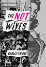 The Not Wives - Carley Moore - 9781936932689