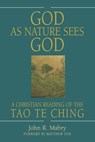 God As Nature Sees God: A Christian Reading of the Tao Te Ching - John R. Mabry - 9781937002336