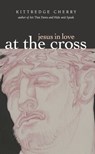 Jesus in Love: At the Cross - Kittredge Cherry - 9781937002404