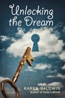Unlocking the Dream - Karen Baldwin - 9781937002541