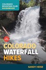 Colorado Waterfall Hikes - Sandy Heise - 9781937052850