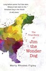 The True Story of Jim the Wonder Dog - Marty Rhodes Figley - 9781937054960