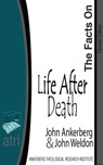 The Facts on Life After Death - John Ankerberg ; John G. Weldon - 9781937136062