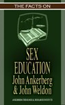 The Facts on Sex Education - John Ankerberg ; John G. Weldon - 9781937136161
