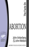 The Facts on Abortion - John Ankerberg ; John G. Weldon - 9781937136192