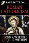 Fast Facts on Roman Catholicism - John Ankerberg ; John G. Weldon - 9781937136307