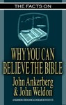 The Facts on Why You Can Believe The Bible - John Ankerberg ; John G. Weldon - 9781937136345