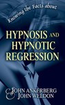 Knowing the Facts about Hypnosis and Hypnotic Regression - John Ankerberg ; John G. Weldon - 9781937136826