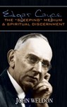 Edgar Cayce: The “Sleeping” Medium & Spiritual Discernment - John G. Weldon - 9781937136956