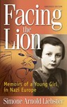 Facing the Lion: Memoirs of a Young Girl in Nazi Europe - Simone Arnold Liebster - 9781937188009