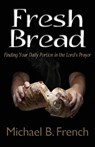 Fresh Bread - Michael B French - 9781937331863