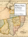 Blazes, Posts & Stones: A History of Ohio's Original Land Subdivisions - James Williams - 9781937378479