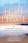 A Guide to True Peace: A Method of Attaining to Inward and Spiritual Prayer - GUYON,  Jeanne - 9781937428044