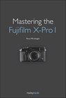 Mastering the Fujifilm X–Pro 1 - Rico Pfirstinger - 9781937538149
