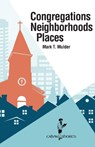 Congregations, Neighborhoods, Places - Mark T Mulder - 9781937555283