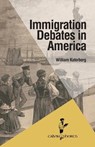 Immigration Debates in America - William Katerberg - 9781937555474